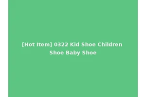 [Hot Item] 0322 Kid Shoe Children Shoe Baby Shoe