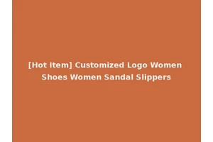 [Hot Item] Customized Logo Women Shoes Women Sandal Slippers