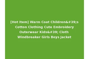 [Hot Item] Warm Coat Children's Cotton Clothing Cute Embroidery Outerwear Kids' Cloth Windbreaker Girls Boys Jacket