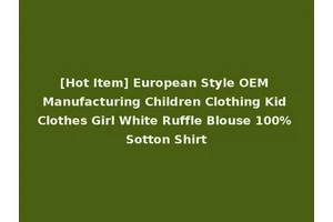 [Hot Item] European Style OEM Manufacturing Children Clothing Kid Clothes Girl White Ruffle Blouse 100% Sotton Shirt