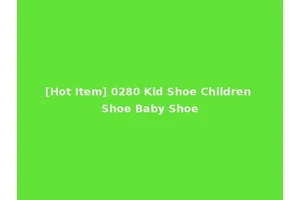 [Hot Item] 0280 Kid Shoe Children Shoe Baby Shoe
