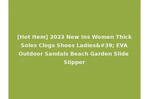 [Hot Item] 2023 New Ins Women Thick Soles Clogs Shoes Ladies' EVA Outdoor Sandals Beach Garden Slide Slipper