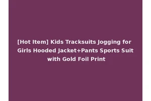 [Hot Item] Kids Tracksuits Jogging for Girls Hooded Jacket+Pants Sports Suit with Gold Foil Print