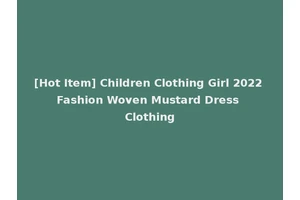 [Hot Item] Children Clothing Girl 2022 Fashion Woven Mustard Dress Clothing