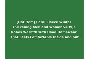 [Hot Item] Coral Fleece Winter Thickening Men and Women's Robes Warmth with Hood Homewear That Feels Comfortable Inside and out