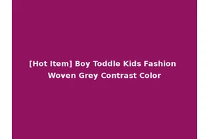 [Hot Item] Boy Toddle Kids Fashion Woven Grey Contrast Color
