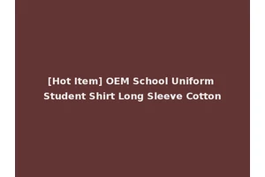 [Hot Item] OEM School Uniform Student Shirt Long Sleeve Cotton