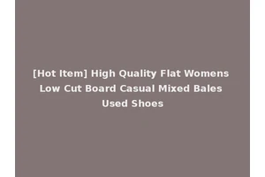 [Hot Item] High Quality Flat Womens Low Cut Board Casual Mixed Bales Used Shoes
