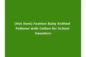 [Hot Item] Fashion Baby Knitted Pullover with Cotton for School Sweaters