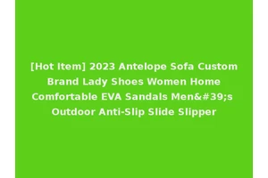 [Hot Item] 2023 Antelope Sofa Custom Brand Lady Shoes Women Home Comfortable EVA Sandals Men's Outdoor Anti-Slip Slide Slipper