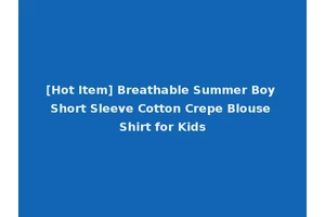 [Hot Item] Breathable Summer Boy Short Sleeve Cotton Crepe Blouse Shirt for Kids