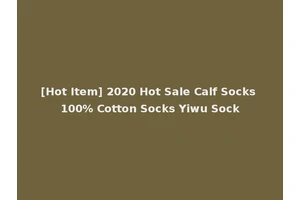 [Hot Item] 2020 Hot Sale Calf Socks 100% Cotton Socks Yiwu Sock