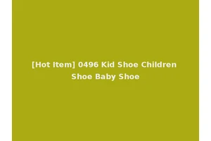 [Hot Item] 0496 Kid Shoe Children Shoe Baby Shoe