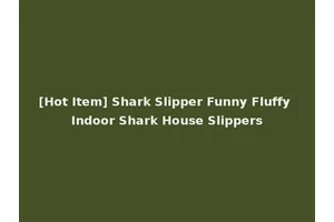 [Hot Item] Shark Slipper Funny Fluffy Indoor Shark House Slippers