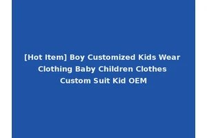 [Hot Item] Boy Customized Kids Wear Clothing Baby Children Clothes Custom Suit Kid OEM