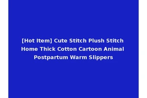 [Hot Item] Cute Stitch Plush Stitch Home Thick Cotton Cartoon Animal Postpartum Warm Slippers