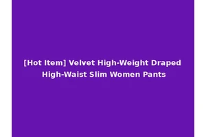 [Hot Item] Velvet High-Weight Draped High-Waist Slim Women Pants