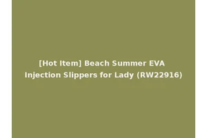[Hot Item] Beach Summer EVA Injection Slippers for Lady (RW22916)