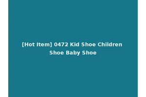 [Hot Item] 0472 Kid Shoe Children Shoe Baby Shoe
