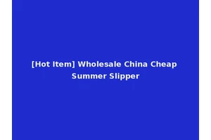 [Hot Item] Wholesale China Cheap Summer Slipper