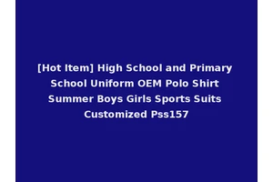 [Hot Item] High School and Primary School Uniform OEM Polo Shirt Summer Boys Girls Sports Suits Customized Pss157