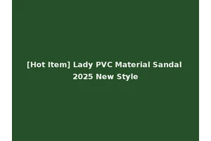 [Hot Item] Lady PVC Material Sandal 2025 New Style