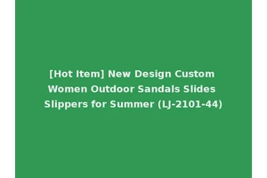 [Hot Item] New Design Custom Women Outdoor Sandals Slides Slippers for Summer (LJ-2101-44)