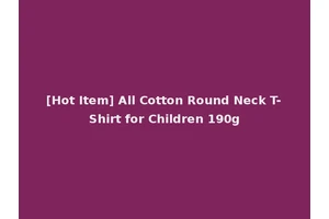 [Hot Item] All Cotton Round Neck T-Shirt for Children 190g