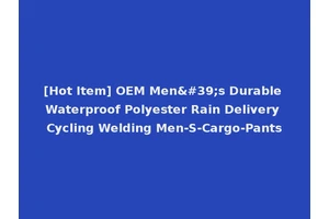 [Hot Item] OEM Men's Durable Waterproof Polyester Rain Delivery Cycling Welding Men-S-Cargo-Pants