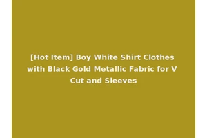 [Hot Item] Boy White Shirt Clothes with Black Gold Metallic Fabric for V Cut and Sleeves
