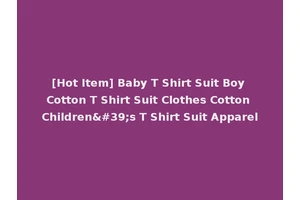 [Hot Item] Baby T Shirt Suit Boy Cotton T Shirt Suit Clothes Cotton Children's T Shirt Suit Apparel