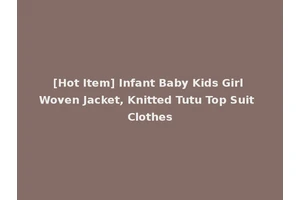 [Hot Item] Infant Baby Kids Girl Woven Jacket, Knitted Tutu Top Suit Clothes