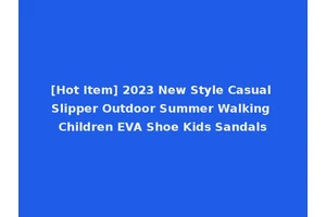 [Hot Item] 2023 New Style Casual Slipper Outdoor Summer Walking Children EVA Shoe Kids Sandals