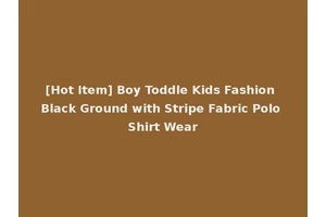 [Hot Item] Boy Toddle Kids Fashion Black Ground with Stripe Fabric Polo Shirt Wear