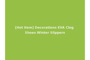 [Hot Item] Decorations EVA Clog Shoes Winter Slippers