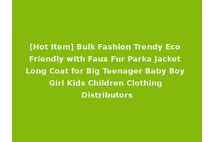 [Hot Item] Bulk Fashion Trendy Eco Friendly with Faux Fur Parka Jacket Long Coat for Big Teenager Baby Boy Girl Kids Children Clothing Distributors