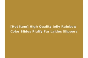 [Hot Item] High Quality Jelly Rainbow Color Slides Fluffy Fur Laides Slippers