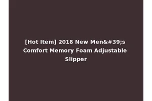 [Hot Item] 2018 New Men's Comfort Memory Foam Adjustable Slipper