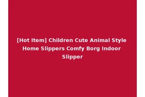 [Hot Item] Children Cute Animal Style Home Slippers Comfy Borg Indoor Slipper