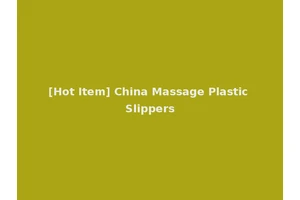 [Hot Item] China Massage Plastic Slippers
