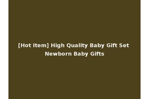 [Hot Item] High Quality Baby Gift Set Newborn Baby Gifts