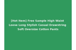 [Hot Item] Free Sample High Waist Loose Long Stylish Casual Drawstring Soft Oversize Cotton Pants