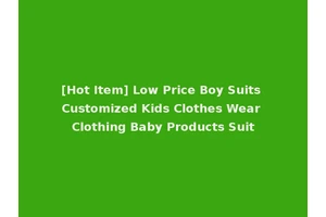 [Hot Item] Low Price Boy Suits Customized Kids Clothes Wear Clothing Baby Products Suit