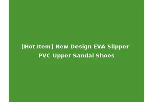 [Hot Item] New Design EVA Slipper PVC Upper Sandal Shoes