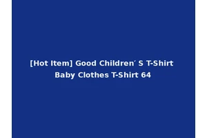 [Hot Item] Good Children′ S T-Shirt Baby Clothes T-Shirt 64