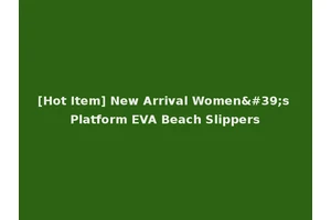 [Hot Item] New Arrival Women's Platform EVA Beach Slippers
