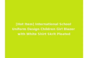 [Hot Item] International School Uniform Design Children Girl Blazer with White Shirt Skrit Pleated
