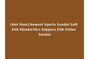 [Hot Item] Newest Sports Sandal Soft EVA Men's Slippers EVA Slides Sandal