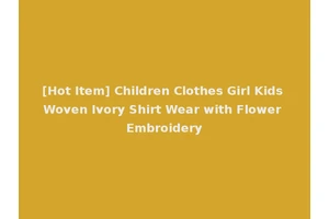 [Hot Item] Children Clothes Girl Kids Woven Ivory Shirt Wear with Flower Embroidery
