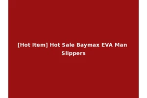 [Hot Item] Hot Sale Baymax EVA Man Slippers